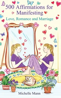 500 afirmácií pre manifestáciu lásky, romantiky a manželstva - 500 Affirmations for Manifesting Love, Romance and Marriage