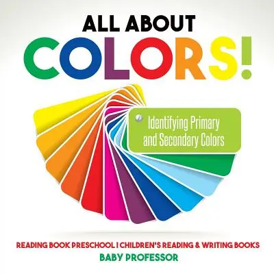 Všetko o farbách! Rozpoznávanie základných a vedľajších farieb - Čítanka pre predškolákov - detské knihy na čítanie a písanie - All About Colors! Identifying Primary and Secondary Colors - Reading Book Preschool - Children's Reading & Writing Books