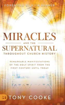 Zázraky a nadprirodzené javy v dejinách Cirkvi: Pozoruhodné prejavy Ducha Svätého od prvého storočia po súčasnosť - Miracles and the Supernatural Throughout Church History: Remarkable Manifestations of the Holy Spirit From the First Century Until Today