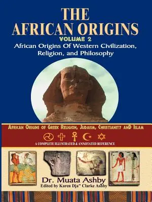 Africký pôvod 2. diel: Africký pôvod západnej civilizácie, náboženstva a filozofie - African Origins Volume 2: African Origins of Western Civilization, Religion and Philosophy