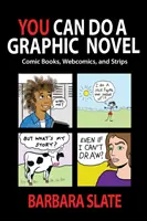 Môžete urobiť grafický román: Komiksy, webové komiksy a stripy - You Can Do a Graphic Novel: Comic Books, Webcomics, and Strips