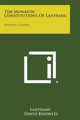 Lanfrankove mníšske konštitúcie: Stredoveká klasika - The Monastic Constitutions of Lanfranc: Medieval Classics