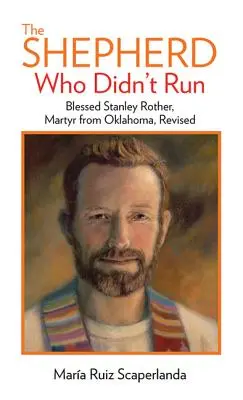 Pastier, ktorý neutiekol: Blahoslavený Stanley Rother, mučeník z Oklahomy, revidované vydanie - The Shepherd Who Didn't Run: Blessed Stanley Rother, Martyr from Oklahoma, Revised