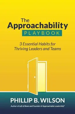 The Approachability Playbook (Prístupnosť): 3 základné návyky pre prosperujúcich lídrov a tímy - The Approachability Playbook: 3 Essential Habits for Thriving Leaders and Teams