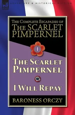Kompletné úteky Šarlatového kupca - zväzok 1: Šarlatový kupec a ja sa odvďačím - The Complete Escapades of The Scarlet Pimpernel-Volume 1: The Scarlet Pimpernel & I Will Repay