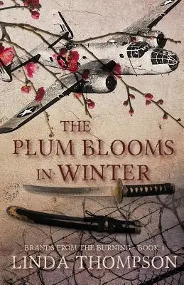 Slivka kvitne v zime: Inšpirovaná strhujúcim skutočným príbehom z odvážneho Doolittleovho náletu počas druhej svetovej vojny - The Plum Blooms in Winter: Inspired by a Gripping True Story from World War II's Daring Doolittle Raid