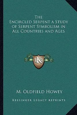 Obkľúčený had Štúdia o symbolike hada vo všetkých krajinách a obdobiach - The Encircled Serpent a Study of Serpent Symbolism in All Countries and Ages