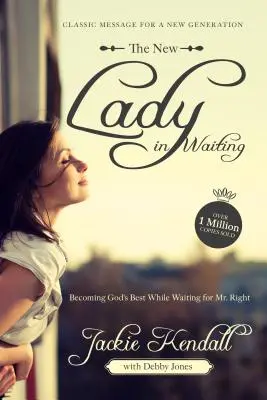 Nová dáma v očakávaní: a zároveň čakať na pána Pravého - The New Lady in Waiting: Becoming God's Best While Waiting for Mr. Right