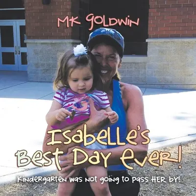 Isabellin najlepší deň v živote! Škôlka ju neminula! - Isabelle's Best Day Ever!: Kindergarten Was Not Going to Pass Her By!