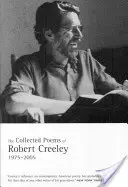 Zozbierané básne Roberta Creeleyho: 1975-2005 - The Collected Poems of Robert Creeley: 1975-2005