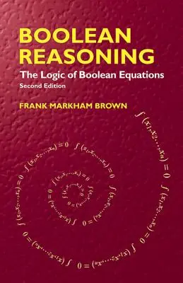 Boolean Reasoning: The Logic of Boolean Equations (Logika logických rovníc) - Boolean Reasoning: The Logic of Boolean Equations