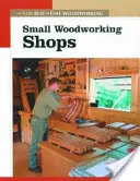 Malé drevárske dielne: Nové to najlepšie z jemnej drevárskej výroby - Small Woodworking Shops: The New Best of Fine Woodworking