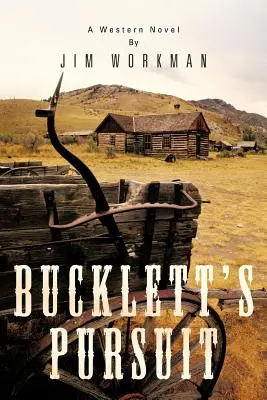 Bucklettovo prenasledovanie: A Western Novel: A Western Novel: A Western Novel: A Western Novel - Bucklett's Pursuit: A Western Novel