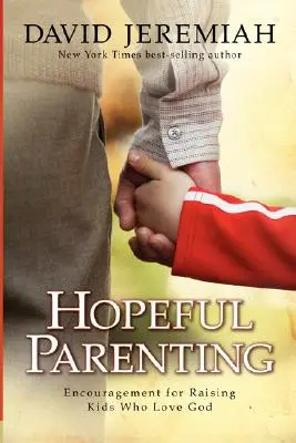Rodičovstvo plné nádeje: Vychovávame deti, ktoré milujú Boha: Povzbudenie pre výchovu detí, ktoré milujú Boha - Hopeful Parenting: Encouragement for Raising Kids Who Love God