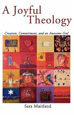Radostná teológia: Stvorenie, záväzok a úžasný Boh - A Joyful Theology: Creation, Commitment, and an Awesome God