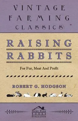 Chov králikov pre kožušinu, mäso a zisk - Raising Rabbits for Fur, Meat and Profit