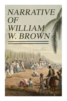 Príbeh Williama W. Browna: Napísal ho sám. - Narrative of William W. Brown: Written by Himself