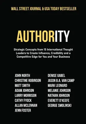 Autorita: Strategické koncepty od 15 medzinárodných lídrov, ktoré vám pomôžu získať vplyv, dôveryhodnosť a konkurenčnú výhodu - Authority: Strategic Concepts from 15 International Thought Leaders to Create Influence, Credibility and a Competitive Edge for Y