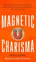 Magnetická charizma: Ako si vybudovať okamžitý vzťah, byť sympatickejší a urobiť nezabudnuteľný dojem - Získajte faktor „to - Magnetic Charisma: How to Build Instant Rapport, Be More Likable, and Make a Memorable Impression - Gain the It Factor
