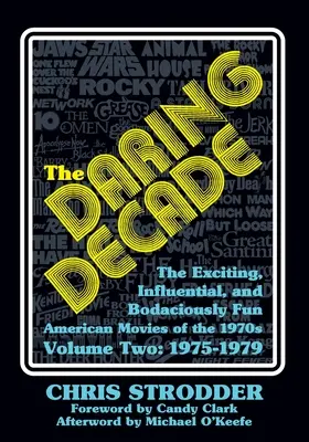 Odvážne desaťročie [druhý diel, 1975-1979]: Vzrušujúce, vplyvné a zábavne americké filmy 70. rokov 20. storočia - The Daring Decade [Volume Two, 1975-1979]: The Exciting, Influential, and Bodaciously Fun American Movies of the 1970s
