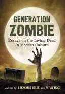 Generation Zombie: Eseje o živých mŕtvych v modernej kultúre - Generation Zombie: Essays on the Living Dead in Modern Culture
