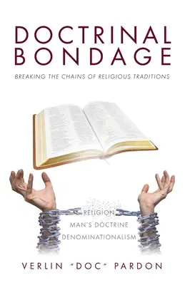 Doctrinal Bondage: Breaking the Chains of Religious Traditions (Doktrinálne otroctvo: Roztrhnutie reťazí náboženských tradícií) - Doctrinal Bondage: Breaking the Chains of Religious Traditions