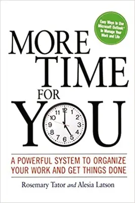 Viac času pre teba: Výkonný systém na organizáciu práce a dokončenie vecí - More Time for You: A Powerful System to Organize Your Work and Get Things Done