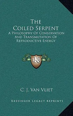 The Coiled Serpent: Húsenica: Filozofia zachovania a transformácie reprodukčnej energie - The Coiled Serpent: A Philosophy of Conservation and Transmutation of Reproductive Energy
