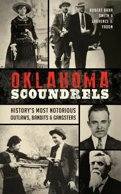 Oklahomskí lotri: Najznámejší zločinci, banditi a gangstri v histórii - Oklahoma Scoundrels: History's Most Notorious Outlaws, Bandits & Gangsters