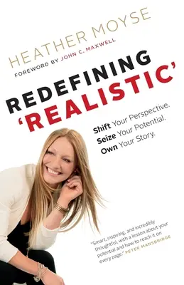 Nové vymedzenie pojmu „realistický“: Zmeniť perspektívu, využiť svoj potenciál, vlastniť svoj príbeh. - Redefining 'Realistic': Shift Your Perspective, Seize Your Potential, Own Your Story