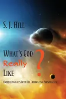 Aký je Boh v skutočnosti: Jedinečný pohľad na jeho fascinujúcu osobnosť - What's God Really Like: Unique Insights Into His Fascinating Personality