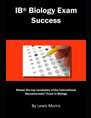 Úspech na skúške z biológie: Zvládnite kľúčovú slovnú zásobu medzinárodnej maturitnej skúšky z biológie - Ib Biology Exam Success: Master the Key Vocabulary of the International Baccalaureate Exam in Biology