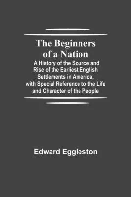 Začiatky národa; Dejiny vzniku a vzostupu prvých anglických osád v Amerike s osobitným zreteľom na život a činy - The Beginners of a Nation; A History of the Source and Rise of the Earliest English Settlements in America, with Special Reference to the Life and Cha