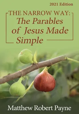 Úzka cesta: Ježišove podobenstvá zjednodušene 2021 vydanie - The Narrow Way: The Parables of Jesus Made Simple 2021 Edition