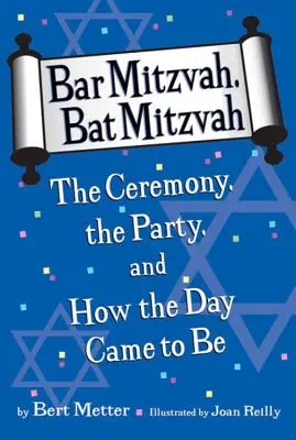 Bar micva, Bat micva: Battz, Battz, Battz, Battz, Battz, Battz, Battz, Battz, Battz, Battz, Battz. - Bar Mitzvah, Bat Mitzvah: The Ceremony, the Party, and How the Day Came to Be