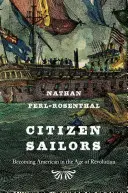 Občania námorníci: Stať sa Američanom vo veku revolúcie - Citizen Sailors: Becoming American in the Age of Revolution