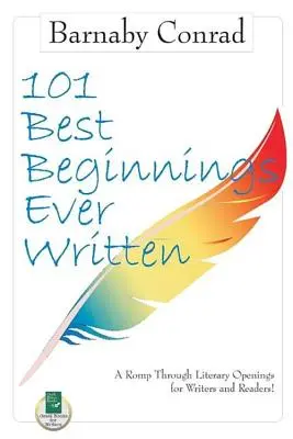 101 najlepších začiatkov, aké boli kedy napísané: Prechádzka literárnymi začiatkami pre spisovateľov a čitateľov - 101 Best Beginnings Ever Written: A Romp Through Literary Openings for Writers and Readers