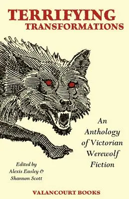 Desivé premeny: Vlkodlaci: antológia viktoriánskej vlkodlačej literatúry z rokov 1838-1896 - Terrifying Transformations: An Anthology of Victorian Werewolf Fiction, 1838-1896