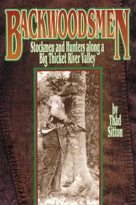 Zálesáci: Lovci dobytka a lovci v údolí rieky Big Thicket - Backwoodsmen: Stockmen and Hunters Along a Big Thicket River Valley