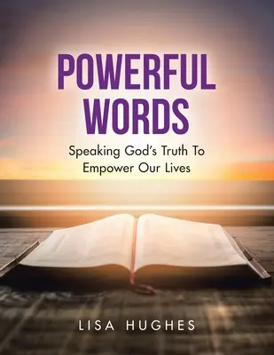 Silné slová: Hovoriť Božiu pravdu, ktorá posilní naše životy - Powerful Words: Speaking God's Truth to Empower Our Lives