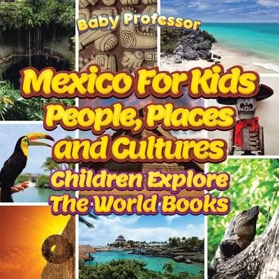 Mexiko pre deti: Knihy pre deti: Mexiko: Ľudia, miesta a kultúry - knihy pre deti Objavujme svet - Mexico For Kids: People, Places and Cultures - Children Explore The World Books