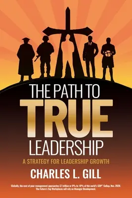 Cesta k skutočnému vodcovstvu: Stratégia pre rast vodcovstva: cesta k pravej pravde: Stratégia pre rast vodcovstva - The Path To True Leadership: A Strategy for Leadership Growth