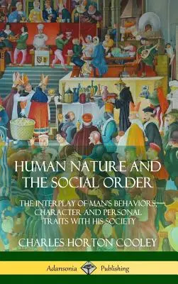 Ľudská prirodzenosť a spoločenský poriadok: Vzájomné pôsobenie správania, charakteru a osobných vlastností človeka a jeho spoločnosti - Human Nature and the Social Order: The Interplay of Man's Behaviors, Character and Personal Traits with His Society