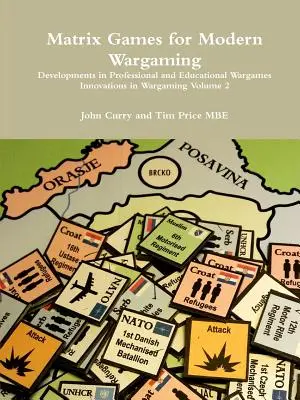 Matrixové hry pre moderné vojnové hry Vývoj profesionálnych a vzdelávacích vojnových hier Inovácie vo vojnových hrách, zväzok 2 - Matrix Games for Modern Wargaming Developments in Professional and Educational Wargames Innovations in Wargaming Volume 2