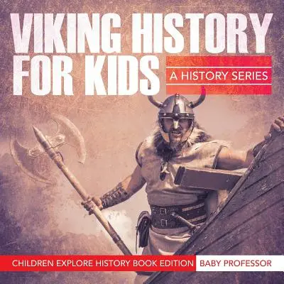 História Vikingov pre deti: História: Séria kníh pre deti - Deti spoznávajú históriu - Viking History For Kids: A History Series - Children Explore History Book Edition