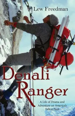 Denali Ranger: Život plný drámy a dobrodružstva na najvyššom vrchole Ameriky - Denali Ranger: A Life of Drama and Adventure on America's Tallest Peak
