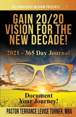 Získajte víziu 20/20 pre nové desaťročie! 2021 - 365-dňový denník: Zdokumentuj svoju cestu! - Gain 20/20 Vision For The New Decade! 2021 - 365 Day Journal: Document Your Journey!