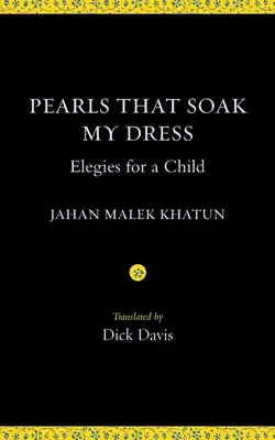 Perly, ktoré nasiakli moje šaty: Elegie pre dieťa: Elegie pre dieťa - Pearls That Soak My Dress: Elegies for a Child: Elegies for a Child