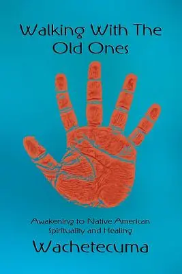 Prechádzky so starými: Prebúdzanie indiánskej spirituality a liečiteľstva - Walking With The Old Ones: Awakening to Native American Spirituality and Healing