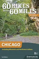 60 túr v okruhu 60 míľ: Chicago: Vrátane Wisconsinu a severozápadnej Indiany - 60 Hikes Within 60 Miles: Chicago: Including Wisconsin and Northwest Indiana